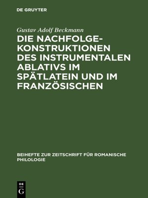 cover image of Die Nachfolgekonstruktionen des instrumentalen Ablativs im Spätlatein und im Französischen